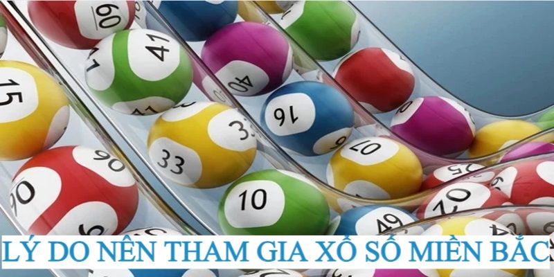 Xổ Số Miền Bắc - Cơ Hội Làm Giàu Hợp Pháp Cho Người Chơi 2024 4 Lý do nên chọn tham gia XSMB để quay thưởng